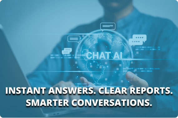 Instant Answers. Clear Reports. Smarter Conversations.